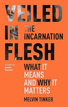 portada Veiled in Flesh: The Incarnation - What it Means and why it Matters (en Inglés)