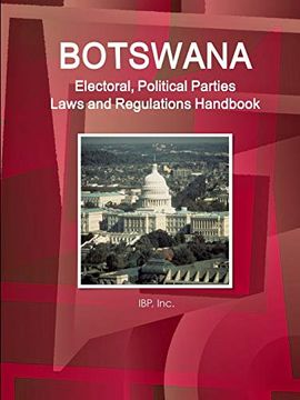 portada Botswana Electoral, Political Parties Laws and Regulations Handbook - Strategic Information, Regulations, Procedures (World Business and Investment Library) (en Inglés)