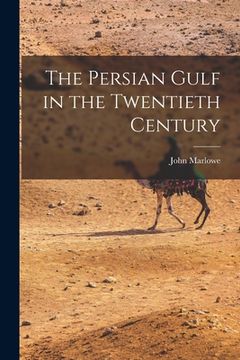 portada The Persian Gulf in the Twentieth Century (en Inglés)