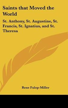 portada saints that moved the world: st. anthony, st. augustine, st. francis, st. ignatius, and st. theresa (en Inglés)