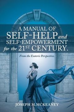 portada A Manual of Self-Help and Self-Empowerment for the 21st Century.: From the Esoteric Perspective. (en Inglés)