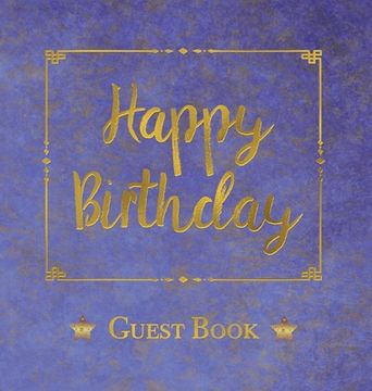 portada Birthday Guest Book, HARDCOVER, Birthday Party Guest Comments Book: Happy Birthday Guest Book - A Keepsake for the Future (en Inglés)