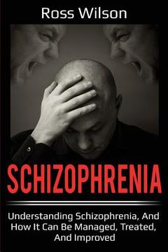 portada Schizophrenia: Understanding Schizophrenia, and how it can be managed, treated, and improved (in English)