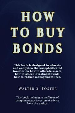 portada How to Buy Bonds: A book designed to educate and enlighten the unsophisticated investor on how to allocate assets, how to select investment funds, and how to reduce management fees.
