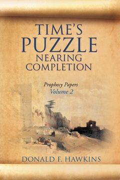 portada Time's Puzzle Nearing Completion: Prophecy Papers, Volume 2 (in English)