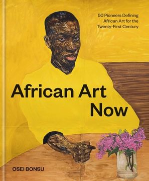 portada African art Now: 50 Pioneers Defining African art for the Twenty-First Century (en Inglés)