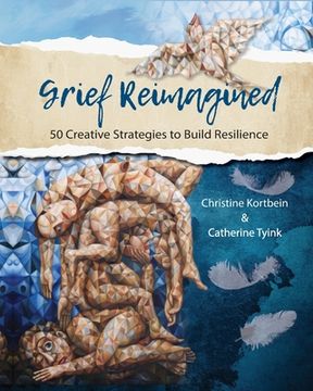 portada Grief Reimagined: 50 Creative Strategies to Build Resilience (en Inglés)