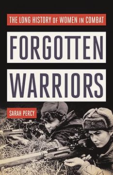 portada Forgotten Warriors: The Long History of Women in Combat (en Inglés)