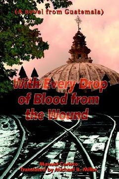 portada with every drop of blood from the wound: a novel from guatemala