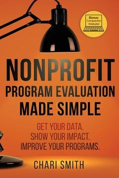 portada Nonprofit Program Evaluation Made Simple: Get your Data. Show your Impact. Improve your Programs.