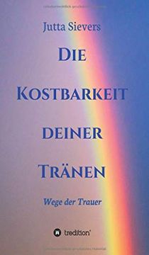 portada Die Kostbarkeit Deiner Tränen: Wege der Trauer (en Alemán)