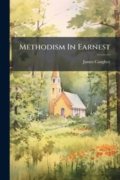 methodism in earnest: being the history of a great revival in great britain... (en Inglés)