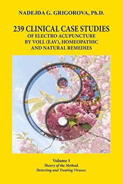 portada 239 Clinical Case Studies of Electro Acupuncture by Voll (Eav), Homeopathic and Natural Remedies: Volume 1. Theory of the Method. Detecting and Treating Viruses. (in English)