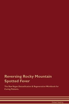 portada Reversing Rocky Mountain Spotted Fever The Raw Vegan Detoxification & Regeneration Workbook for Curing Patients. (en Inglés)