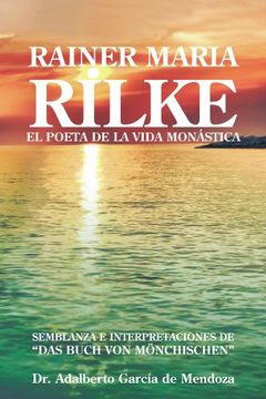 portada Rainer Maria Rilke: El Poeta de la Vida mon Stica
