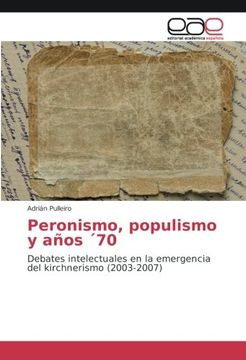 portada Peronismo, populismo y años ´70: Debates intelectuales en la emergencia del kirchnerismo (2003-2007)