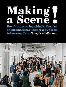 portada Making a Scene!  How Visionary Individuals Created an International Photography Scene in Houston, Texas