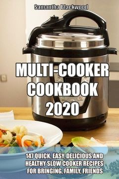 portada Multi-Cooker Cookbook 2020: 147 Quick, Easy, Delicious and Healthy Slow Cooker Recipes for Bringing, Family, Friends (in English)