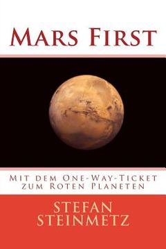 portada Mars First: Mit dem One-Way-Ticket zum Roten Planeten (en Alemán)