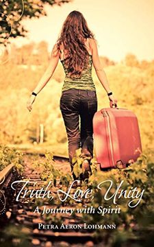 portada Truth, Love, Unity - a Journey With Spirit (in English)