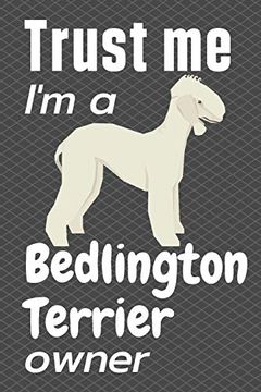 portada Trust me, i'm a Bedlington Terrier Owner: For Bedlington Terrier dog Fans (en Inglés)