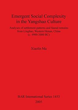 portada emergent social complexity in the yangshao culture: analyses of settlement patterns and faunal remains from lingbao, western henan, china (c. 4900-300 (en Inglés)
