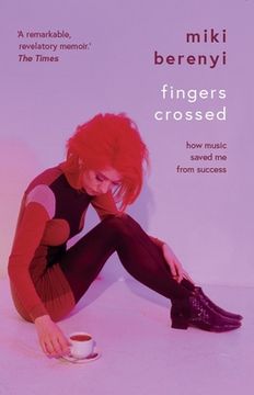 portada Fingers Crossed: How Music Saved Me from Success (Story of a Britpop Star, 90s Music Celebrity Memoir, Rock Band Stories) (en Inglés)