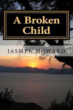 portada A Broken Child: Living the life of a Foster Child (in English)