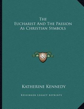 portada the eucharist and the passion as christian symbols (en Inglés)