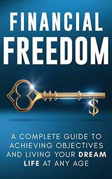 portada Financial Freedom: A Complete Guide to Achieving Financial Objectives and Living Your Dream Life at any age (in English)
