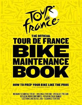 portada Tour de France Bike Maintenance Book: How to Prep Your Bike Like the Pros (en Inglés)