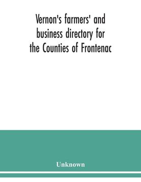 portada Vernon's farmers' and business directory for the Counties of Frontenac, Grenville, Hastings, Leeds, Lennox and Addington and Prince Edward for the Yea (en Inglés)