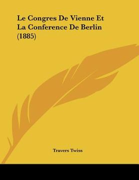 portada Le Congres De Vienne Et La Conference De Berlin (1885) (in French)