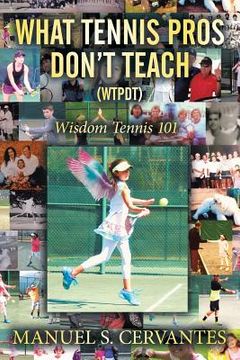 portada What Tennis Pros Don't Teach (Wtpdt): Wisdom Tennis 101 (in English)