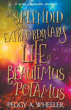 portada The Splendid and Extraordinary Life of Beautimus Potamus (en Inglés)