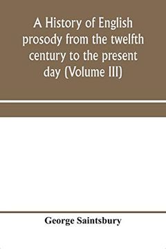 portada A History of English Prosody From the Twelfth Century to the Present day (Volume Iii) (in English)