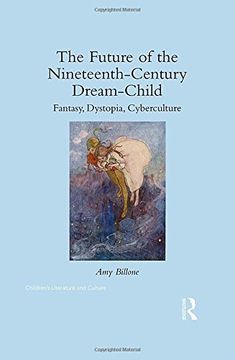 portada The Future of the Nineteenth-Century Dream-Child: Fantasy, Dystopia, Cyberculture (en Inglés)