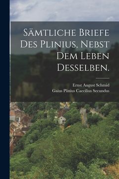 portada Sämtliche Briefe des Plinius, nebst dem Leben desselben. (in German)