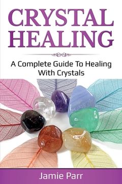 portada Crystal Healing: A Complete Guide to Healing with Crystals