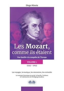 portada Les Mozart, comme ils étaient (Volume 1): Une famille à la conquête de l`Europe (en Francés)