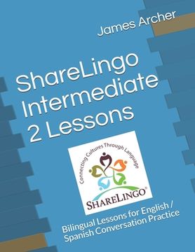 portada ShareLingo Intermediate 2 Lessons: Bilingual Lessons for English / Spanish Conversation Practice (en Inglés)