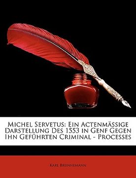 portada Michel Servetus: Ein Actenmssige Darstellung Des 1553 in Genf Gegen Ihn Gefhrten Criminal - Processes (en Alemán)