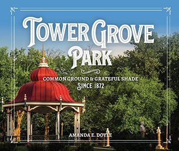 portada Tower Grove Park: Common Ground and Grateful Shade Since 1872 