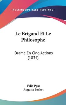 portada Le Brigand Et Le Philosophe: Drame En Cinq Actions (1834) (in French)