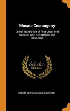 portada Mosaic Cosmogony: Literal Translation of First Chapter of Genesis, With Annotations and Rationalia 