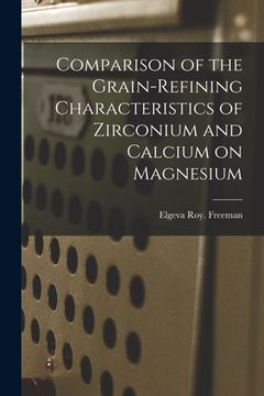 portada Comparison of the Grain-refining Characteristics of Zirconium and Calcium on Magnesium (en Inglés)