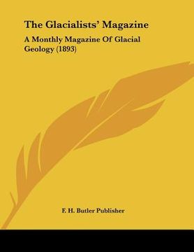 portada the glacialists' magazine: a monthly magazine of glacial geology (1893) (en Inglés)