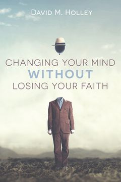 portada Changing Your Mind Without Losing Your Faith (en Inglés)