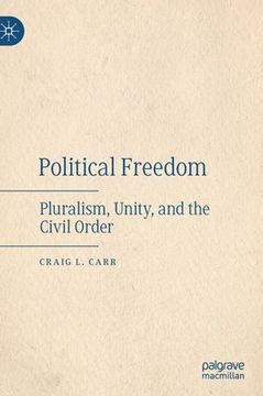 portada Political Freedom: Pluralism, Unity, and the Civil Order (en Inglés)