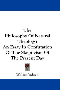 portada the philosophy of natural theology: an essay in confutation of the skepticism of the present day (en Inglés)
